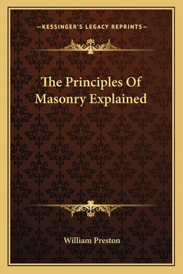 The Principles Of Masonry Explained by Preston, William