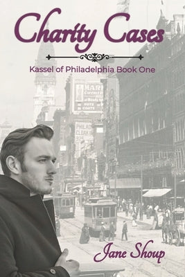 Charity Cases: A Kassel of Philadelphia Novel by Shoup, Jane