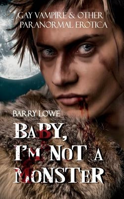 Baby, I?m Not A Monster by Lowe, Barry