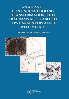 An Atlas of Continuous Cooling Transformation (Cct) Diagrams Applicable to Low Carbon Low Alloy Weld Metals by Zhang, Zhuyo