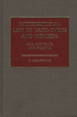 International Law of Take-Overs and Mergers: Asia, Australia, and Oceania by Ffrench, H. Leigh