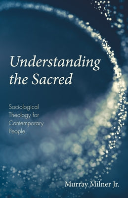 Understanding the Sacred by Milner, Murray, Jr.