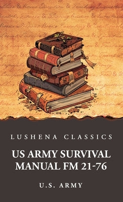 US Army Survival Manual FM 21-76 by U S Army