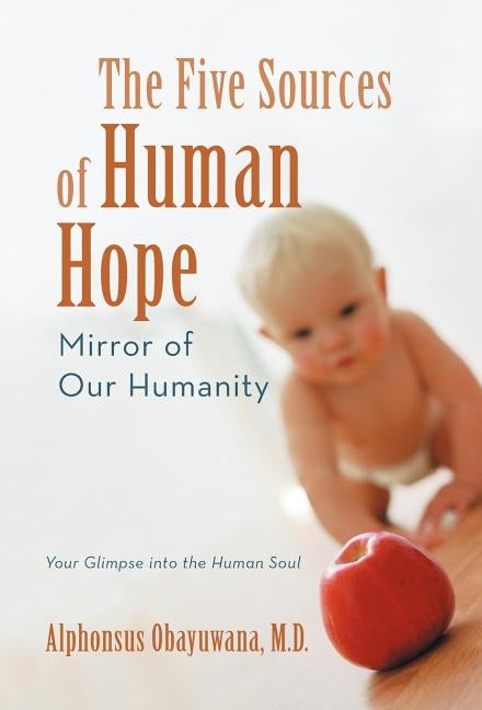 The Five Sources of Human Hope: Mirror of Our Humanity by Obayuwana, Alphonsus