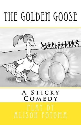 The Golden Goose: A Sticky Comedy by Potoma, Alison