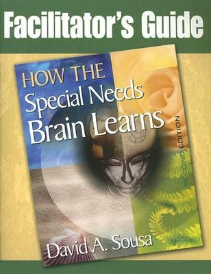 How the Special Needs Brain Learns Facilitator's Guide by Sousa, David A.