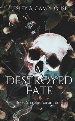 A Destroyed Fate: Book 2 of the Aurum duet by Camphouse, Lesley A.