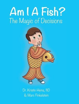 Am I A Fish?: The Magic of Decisions by Heins, Kristin