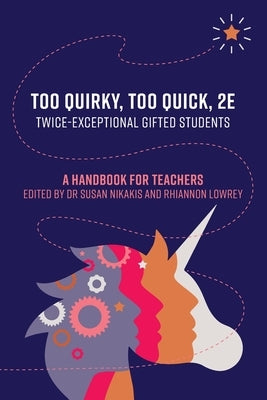 Too Quirky, Too Quick, 2E: A Handbook for Teachers by Nikakis, Susan