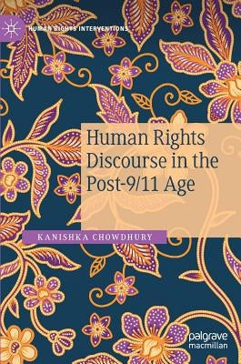 Human Rights Discourse in the Post-9/11 Age by Chowdhury, Kanishka