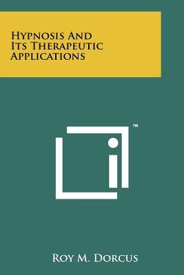 Hypnosis And Its Therapeutic Applications by Dorcus, Roy M.