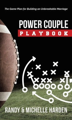 Power Couple Playbook: The Game Plan for Building an Unbreakable Marriage by Harden, Randy