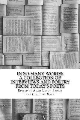 In So Many Words: A Collection of Interviews and Poetry From Today's Poets by Nash, Claudine