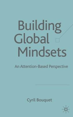 Building Global Mindsets: An Attention-Based Perspective by Bouquet, C.