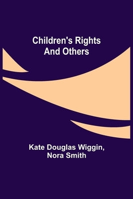 Children's Rights and Others by Wiggin, Kate Douglas
