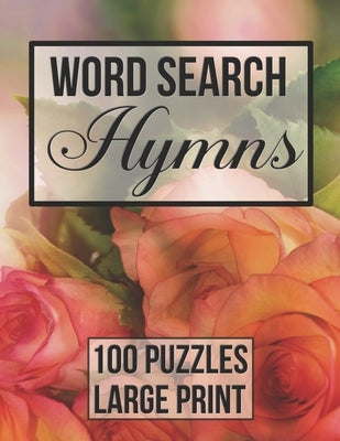 Word Search Hymns: 100 Large Print Puzzles from Popular Hymns - Beautiful Floral Cover by Publishing, Hummingbird Book
