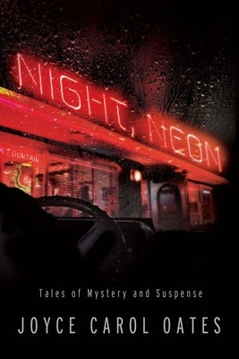 Night, Neon: Tales of Mystery and Suspense by Oates, Joyce Carol