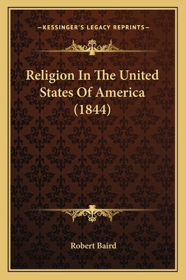 Religion In The United States Of America (1844) by Baird, Robert