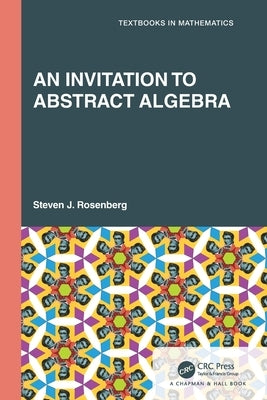 An Invitation to Abstract Algebra by Rosenberg, Steven J.