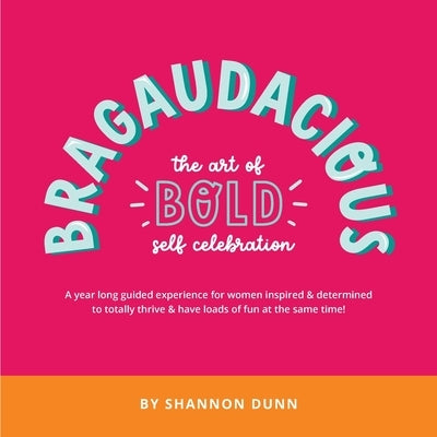 Bragaudacious; The art of bold self celebration by Dunn, Shannon L.