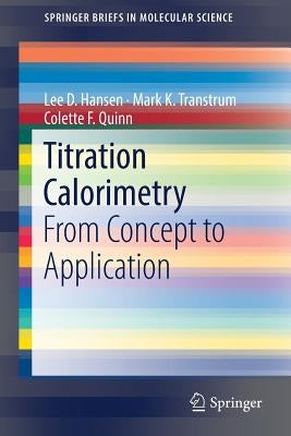 Titration Calorimetry: From Concept to Application by Hansen, Lee D.
