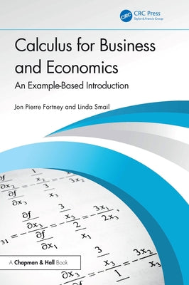 Calculus for Business and Economics: An Example-Based Introduction by Fortney, Jon Pierre
