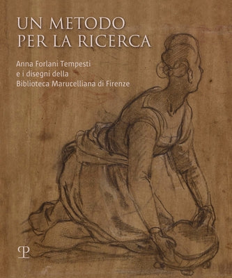 Un Metodo Per La Ricerca: Anna Forlani Tempesti E I Disegni Della Biblioteca Marucelliana Di Firenze by Castelli, Silvia