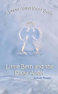 A Snow Angel Story Book: Little Beth and the Snow Angel by Winnette, Sandy