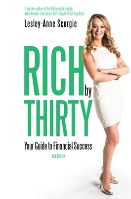 Rich by Thirty: Your Guide to Financial Success by Scorgie, Lesley-Anne
