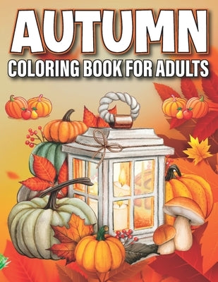 Autumn Coloring Book for Adults: Cozy Fall Themed Coloring Book for Seniors Relaxation by Banda, Edna
