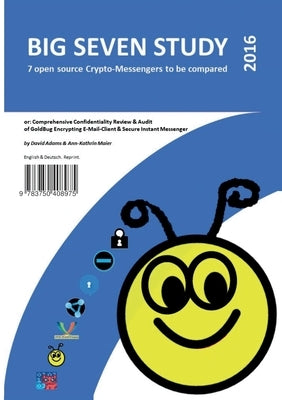 Big Seven Study (2016): 7 open source Crypto-Messengers to be compared (English/Deutsch): or: Comprehensive Confidentiality Review & Audit of by Adams, David