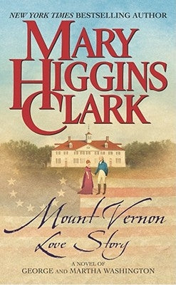 Mount Vernon Love Story: A Novel of George and Martha Washington by Clark, Mary Higgins