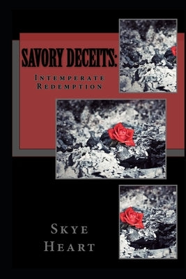 Savory Deceits: Intemperate Redemption by Heart, Skye