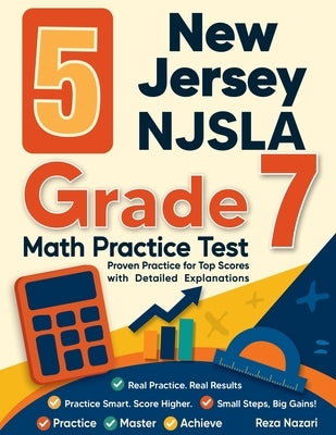 5 New Jersey NJSLA Grade 7 Math Practice Tests: Proven Practice for Top Scores with Detailed Explanations by Nazari