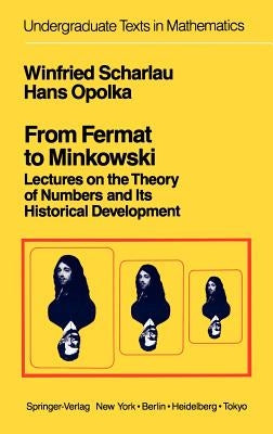 From Fermat to Minkowski: Lectures on the Theory of Numbers and Its Historical Development by Scharlau, W.