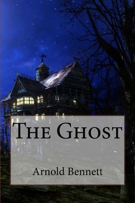 The Ghost Arnold Bennett by Benitez, Paula
