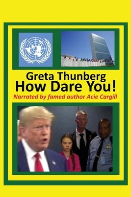 Greta Thunberg How Dare You! by Cargill, Acie