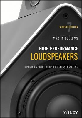 High Performance Loudspeakers: Optimising High Fidelity Loudspeaker Systems by Colloms, Martin