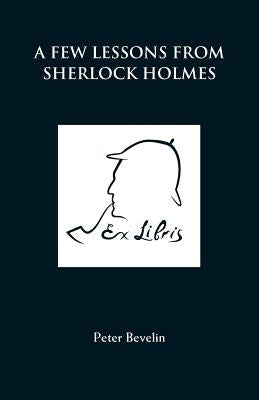 A Few Lessons from Sherlock Holmes by Bevelin, Peter