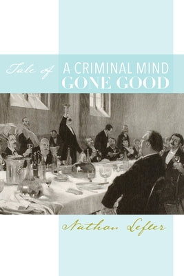 Tale of a Criminal Mind Gone Good by Lefler, Nathan