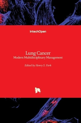 Lung Cancer: Modern Multidisciplinary Management by Park, Henry S.