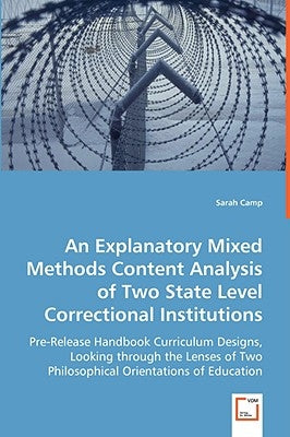 An Explanatory Mixed Methods Content Analysis of Two State Level Correctional Institutions by Camp, Sarah
