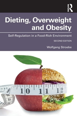 Dieting, Overweight and Obesity: Self-Regulation in a Food-Rich Environment by Stroebe, Wolfgang