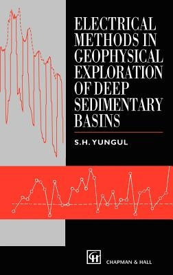 Electrical Methods in Geophysical Exploration of Deep Sedimentary Basins by Yungul, S. H.