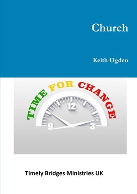 Church- Time For Change by Ogden, Keith