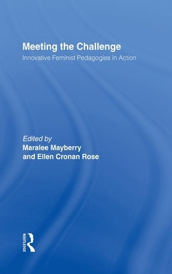 Meeting the Challenge: Innovative Feminist Pedagogies in Action by Rose, Ellen