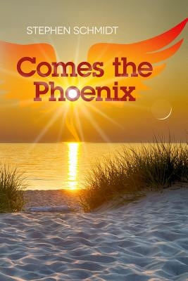 Comes The Phoenix by Schmidt, Stephen