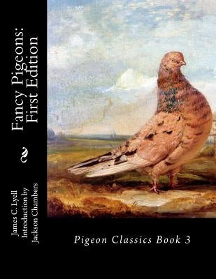 Fancy Pigeons: First Edition: Pigeon Classics Book 3 by Chambers, Jackson