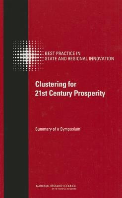Clustering for 21st Century Prosperity: Summary of a Symposium by National Research Council
