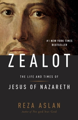 Zealot: The Life and Times of Jesus of Nazareth by Aslan, Reza